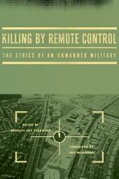 Icon image Killing by Remote Control: The Ethics of an Unmanned Military