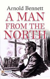 Icon image A Man From The North: A Man from the North: A Stirring Narrative of Struggle and Redemption by Arnold Bennett