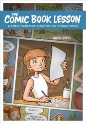 Icon image The Comic Book Lesson: A Graphic Novel That Shows You How to Make Comics