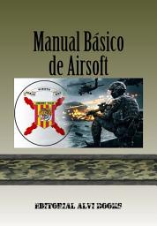 Icon image Manual Básico de Airsoft: La Guia de Iniciación del Principiante