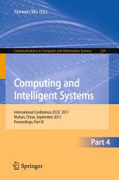 Icon image Computing and Intelligent Systems: International Conference, ICCIC 2011, held in Wuhan, China, September 17-18, 2011. Proceedings, Part IV