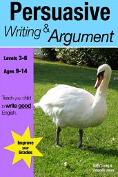 Icon image Learning Persuasive Writing and Argument: KS2-3+, ages 8-14 years