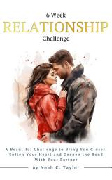 Icon image 6 Week Relationship Challenge: A Beautiful Challenge to Bring You Closer, Soften Your Heart and Deepen the Bond With Your Partner