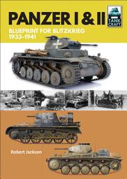 Icon image Panzer I & II: Blueprint for Blitzkrieg, 1933–1941