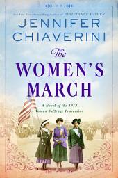 Icon image The Women's March: A Novel of the 1913 Woman Suffrage Procession