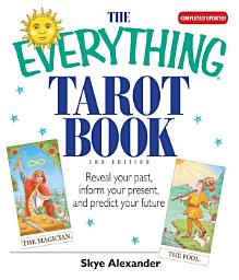 Icon image The Everything Tarot Book: Reveal Your Past, Inform Your Present, And Predict Your Future