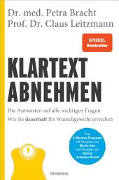 Icon image Klartext Abnehmen: Die Antworten auf alle wichtigen Fragen - Wie Sie dauerhaft Ihr Wunschgewicht erreichen - Plus 4-Wochen-Programm mit Rezepten von Nicole Just und Übungen von Roland Liebscher-Bracht