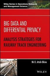 Icon image Big Data and Differential Privacy: Analysis Strategies for Railway Track Engineering