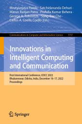 Icon image Innovations in Intelligent Computing and Communication: First International Conference, ICIICC 2022, Bhubaneswar, Odisha, India, December 16-17, 2022, Proceedings