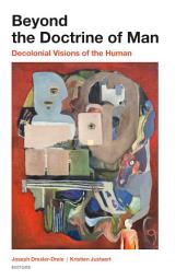 Icon image Beyond the Doctrine of Man: Decolonial Visions of the Human