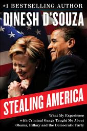 Icon image Stealing America: What My Experience with Criminal Gangs Taught Me about Obama, Hillary, and the Democratic Party