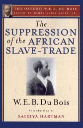 Icon image The Suppression of the African Slave-Trade to the United States of America (The Oxford W. E. B. Du Bois)