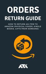 Icon image Amazon Orders Return Guide: How To Return an Item to Amazon (Physical Goods, Books, Gifts From Someone)