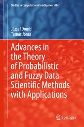 Icon image Advances in the Theory of Probabilistic and Fuzzy Data Scientific Methods with Applications