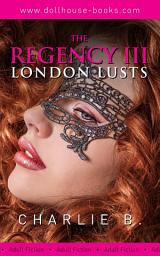 Icon image The Regency, London Lusts