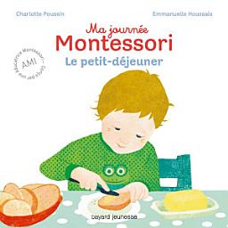 Icon image Ma journée Montessori, Tome 03: Le petit déjeuner