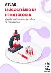 Icon image Atlas Leucocitário de Hematologia: Material auxiliar para disciplina de hematologia