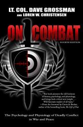 Icon image On Combat: The Psychology and Physiology of Deadly Conflict in War and Peace, Edition 4