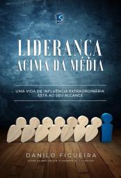 Icon image Liderança acima da média: Uma vida de influência extraordiária está ao seu alcance