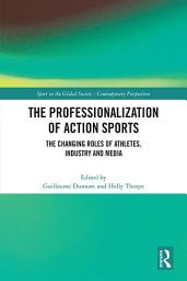 Icon image The Professionalization of Action Sports: The Changing Roles of Athletes, Industry and Media