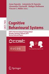 Icon image Cognitive Behavioural Systems: COST 2102 International Training School, Dresden, Germany, February 21-26, 2011, Revised Selected Papers