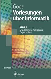 Icon image Vorlesungen über Informatik: Band 1: Grundlagen und funktionales Programmieren, Ausgabe 3