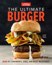 Icon image The Ultimate Burger: Plus DIY Condiments, Sides, and Boozy Milkshakes