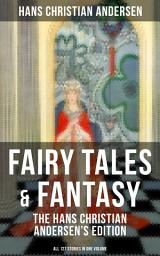 Icon image Fairy Tales & Fantasy: The Hans Christian Andersen's Edition (All 127 Stories in one volume): From the most beloved writer of children's stories and fairy tales, including The Little Mermaid, The Snow Queen, The Ugly Duckling, The Nightingale, The Emperor's New Clothes, Thumbelina and more