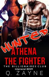 Icon image Hunted—Athena the Fighter: The Billionaires Club Interracial BDSM