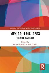 Icon image Mexico, 1848-1853: Los Años Olvidados