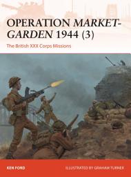 Icon image Operation Market-Garden 1944 (3): The British XXX Corps Missions