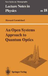 Icon image An Open Systems Approach to Quantum Optics: Lectures Presented at the Université Libre de Bruxelles, October 28 to November 4, 1991