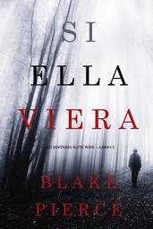 Icon image Si Ella Viera (Un Misterio Kate Wise — Libro 2)