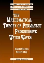 Icon image The Mathematical Theory Of Permanent Progressive Water-waves