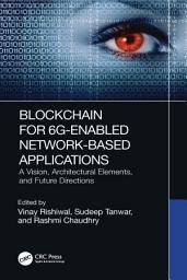 Icon image Blockchain for 6G-Enabled Network-Based Applications: A Vision, Architectural Elements, and Future Directions