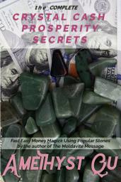 Icon image The Complete Crystal Cash Prosperity Secrets: Fast Easy Money Magick Using Popular Stones