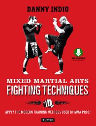 Icon image Mixed Martial Arts Fighting Techniques: Apply Modern Training Methods Used by MMA Pros!