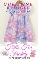 Icon image Frills For Freddy - Nappy Version: An ABDL/Sissy Baby novel