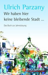 Icon image Wir haben hier keine bleibende Stadt: Das Buch zur Jahreslosung