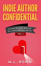 Icon image Indie Author Confidential 4: Secrets No One Will Tell You About Being a Writer