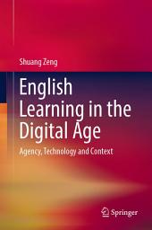 Icon image English Learning in the Digital Age: Agency, Technology and Context