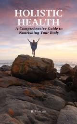 Icon image Holistic Health: A Comprehensive Guide to Nourishing Your Body