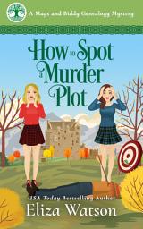 Icon image How to Spot a Family Murder Plot: A Cozy Mystery Set in Scotland