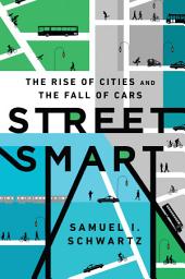 Icon image Street Smart: The Rise of Cities and the Fall of Cars