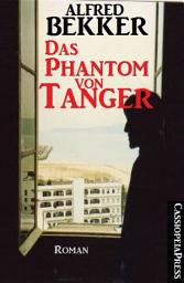 Icon image Alfred Bekker Roman: Das Phantom von Tanger: Cassiopeiapress Romantic Thriller