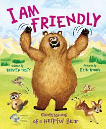 Icon image I Am Friendly: Confessions of a Helpful Bear