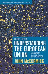 Icon image Understanding the European Union: A Concise Introduction, Edition 8