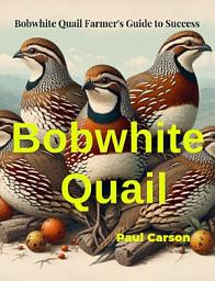 Icon image Bobwhite Quail: Bobwhite Quail Farmer's Guide to Success