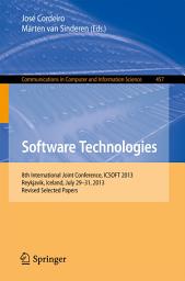 Icon image Software Technologies: 8th International Joint Conference, ICSOFT 2013, Reykjavik, Iceland, July 29-31, 2013, Revised Selected Papers