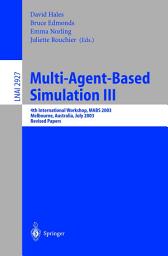 Icon image Multi-Agent-Based Simulation III: 4th International Workshop, MABS 2003, Melbourne, Australia, July 14th, 2003, Revised Papers